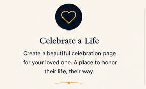 Celebrate a Life — Create a beautiful celebration page to honour their life, their way.